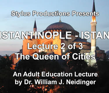 Constantinople - Istanbul.  Lecture 2 of 3.  The Queen of Cities.