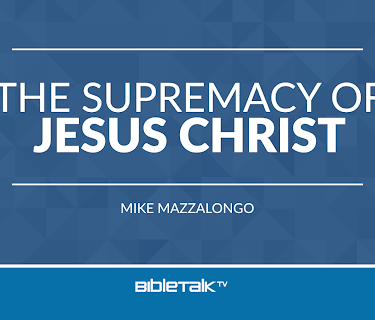 The Supremacy of Jesus Christ