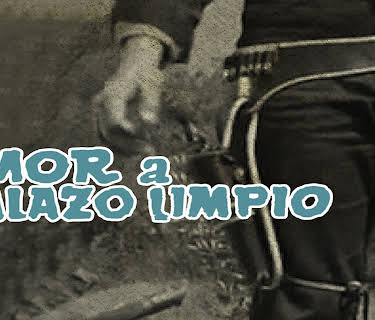 Amor a Balazo Limpio (2017)