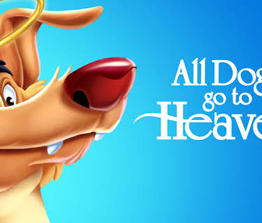 All Dogs Go to Heaven (1989)