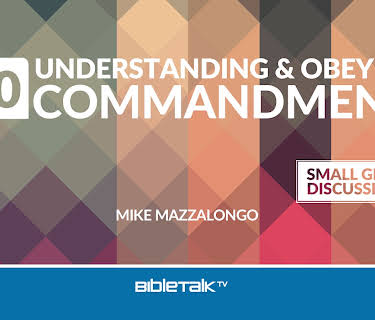 Understanding and Obeying the 10 Commandments