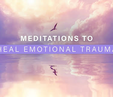 Meditations to Heal Emotional Trauma