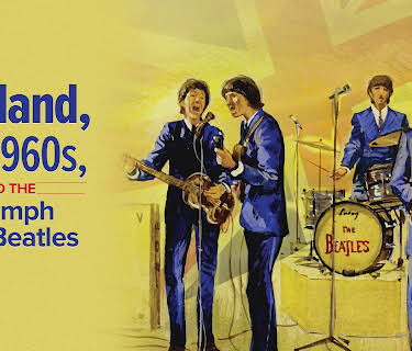 England, the 1960s, and the Triumph of the Beatles