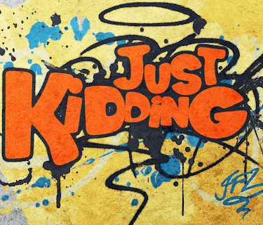 Just Kidding