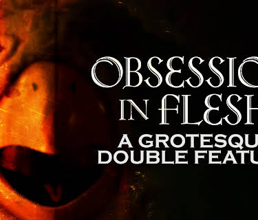 Obsession in Flesh: A Grotesque Double Feature (2024)