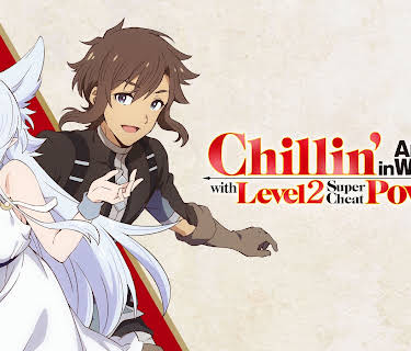 Chillin' in Another World with Level 2 Super Cheat Powers - Uncut