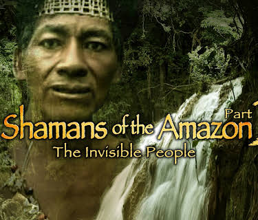 Shamans of The Amazon Part 2 - The Invisible People (2017)