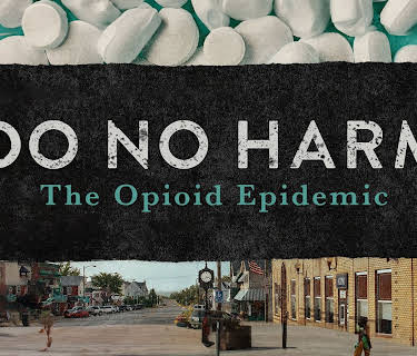 Do No Harm: The Opioid Epidemic (2018)