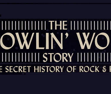 Howlin' Wolf - The Howlin' Wolf Story - The Secret History Of Rock & Roll (2003)
