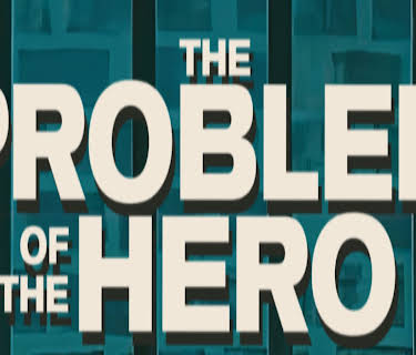 The Problem of the Hero (2025)