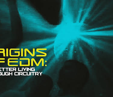 Origins Of EDM: Better Living Through Circuitry (1999)