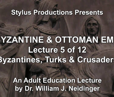 The Byzantine & Ottoman Empires: Lecture 5 of 12. Byzantines, Turks & Crusaders.
