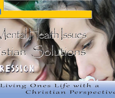 Mental Health Issues, Christian Solutions - Depression