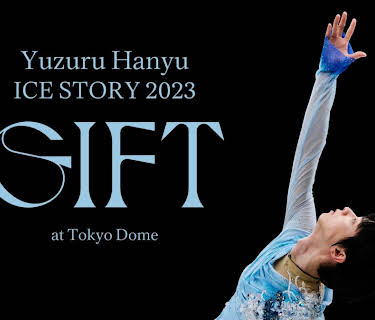 Yuzuru Hanyu ICE STORY 2023 “GIFT” at Tokyo Dome (2023)
