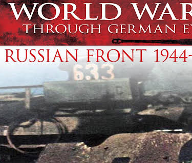 World War II Through German Eyes: The Russian Front 1944-1945