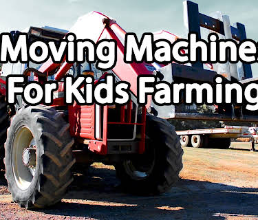 Moving Machines For Kids Farming