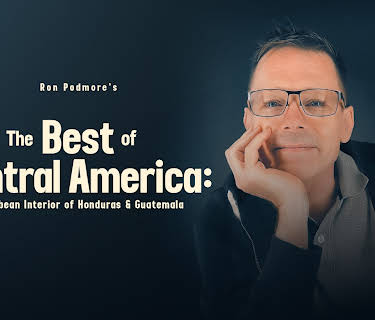 Ron Podmore's The Best of Central America: Caribbean Interior of Honduras & Guatemala (2024)