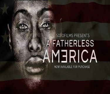 SotoFilms Presents: A Fatherless America (2019)