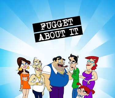 Fugget About It!