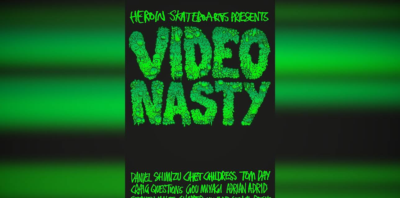 Video Nasty - Heroin Skateboards (2013)
