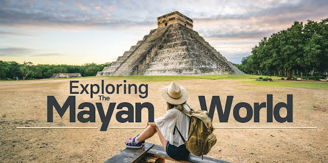 Exploring the Mayan World