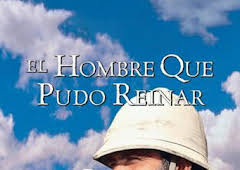 El hombre que pudo reinar
