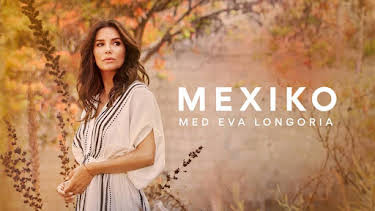 21:45: Mexiko med Eva Longoria | Kunskapskanalen | 4/20 2026