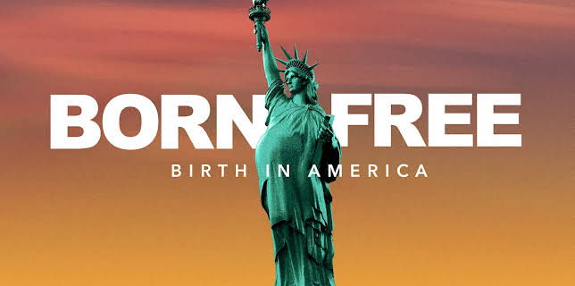 Born Free: Birth in America (2022)