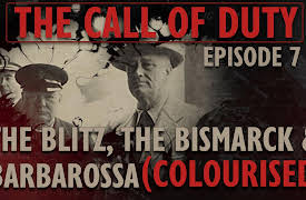 The Call of Duty: The Call of Duty - Ep. 7 - The Blitz, the Bismarck & Barbarossa (COLOURISED) with Liam Dale