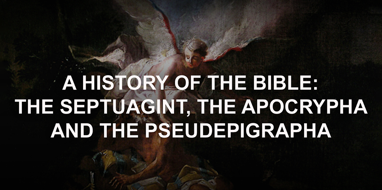 A History of the Bible:  The Septuagint, the Apocrypha and the Pseudepigrapha
