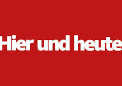 Hier und heute