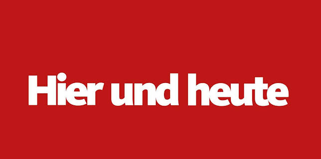 Hier und heute