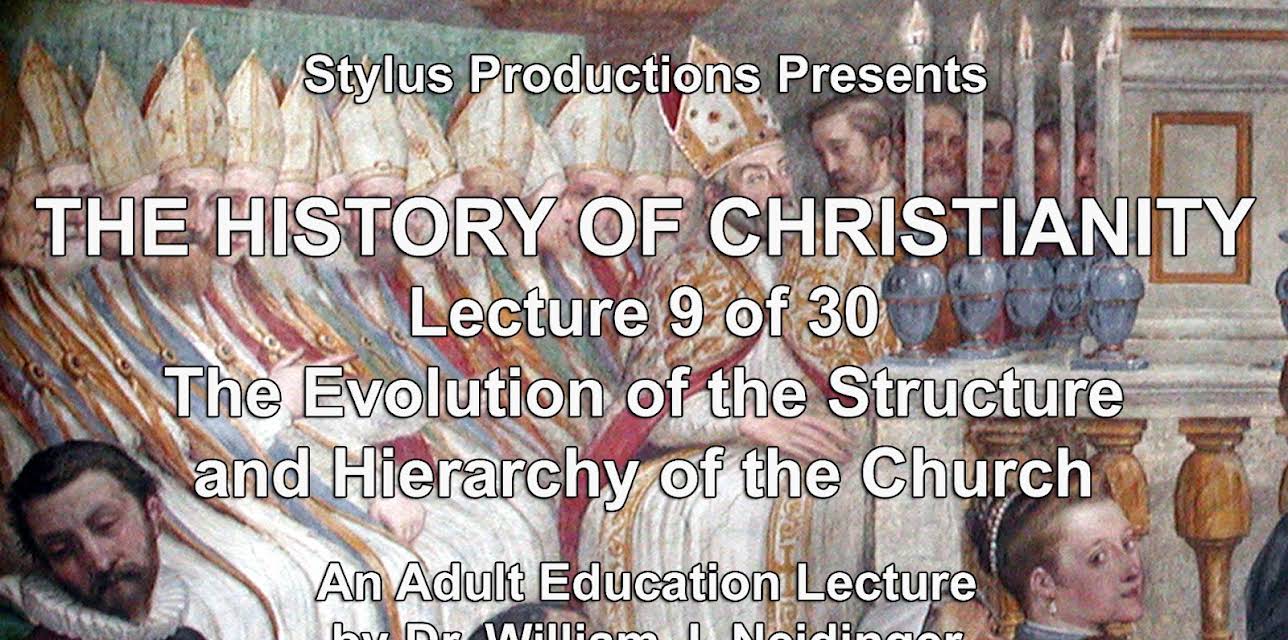 The History of Christianity. Lecture 9 of 30. The Evolution of the Structure & Hierarchy of the Church.
