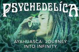 Psychedelica: Ayahuasca: Journey into Infinity