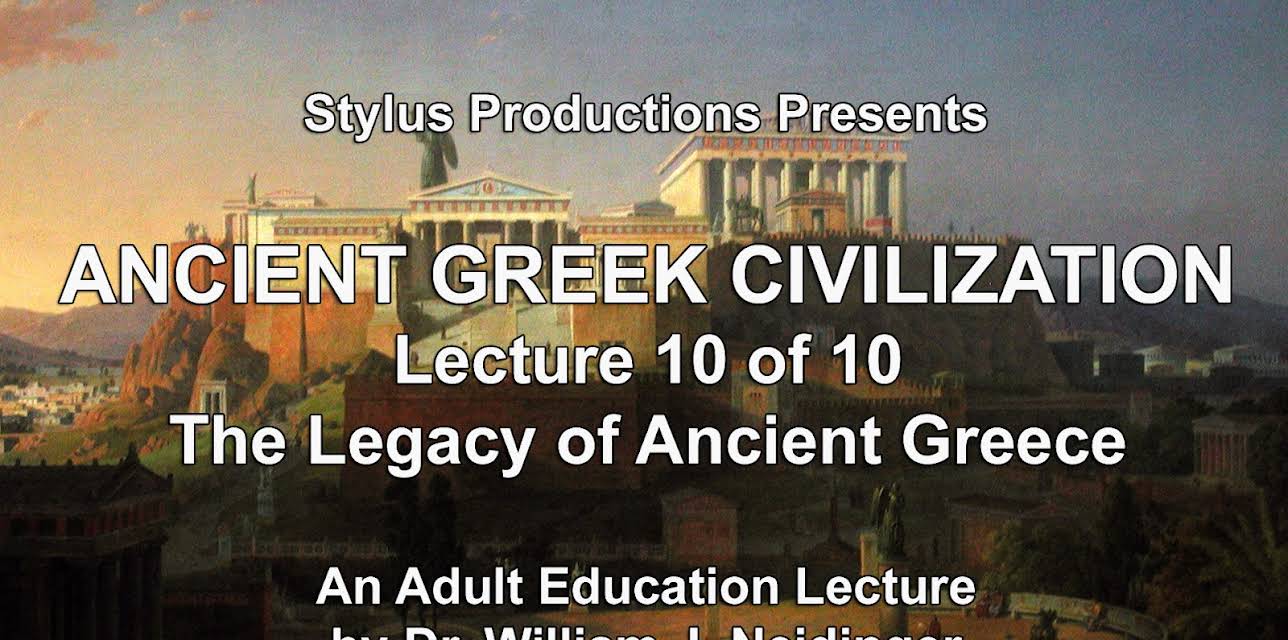 Ancient Greek Civilization Lecture 10 of 10 The Legacy of Ancient Greece