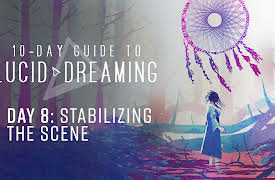 10-Day Guide to Lucid Dreaming: Day 8: Stabilizing the Scene
