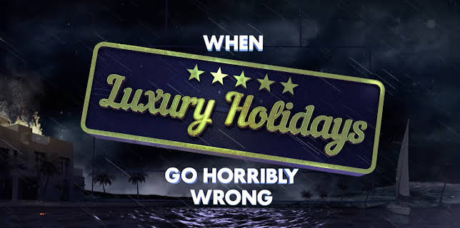 When Luxury Holidays Go Horribly Wrong