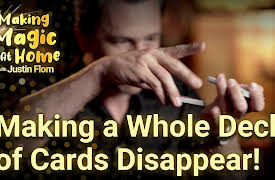 Making Magic at Home with Justin Flom: Making a Whole Deck of Cards Disappear!