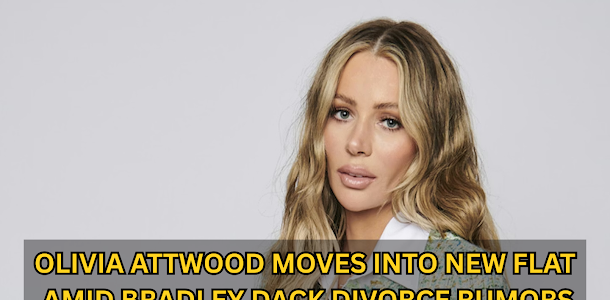 Olivia Attwood Moves into New Flat Amid Bradley Dack Divorce Rumors