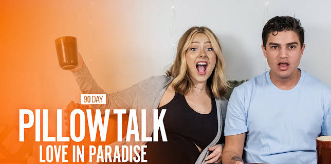 90 Day Fiance Pillow Talk: Love in Paradise