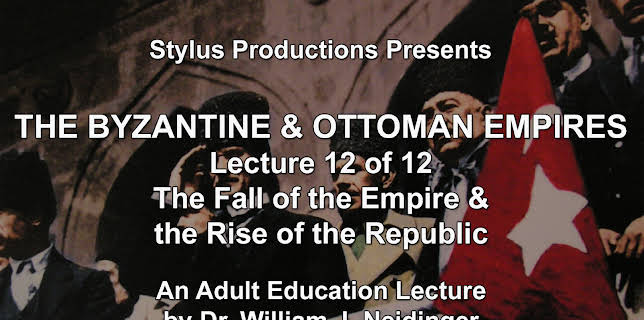 The Byzantine & Ottoman Empires: Lecture 12 of 12. The Fall of the Empire & the Rise of the Republic.