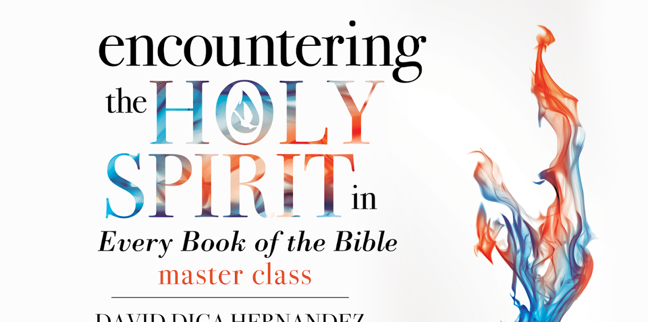 Encountering the Holy Spirit in Every Book of the Bible Master Class - David Diga Hernandez