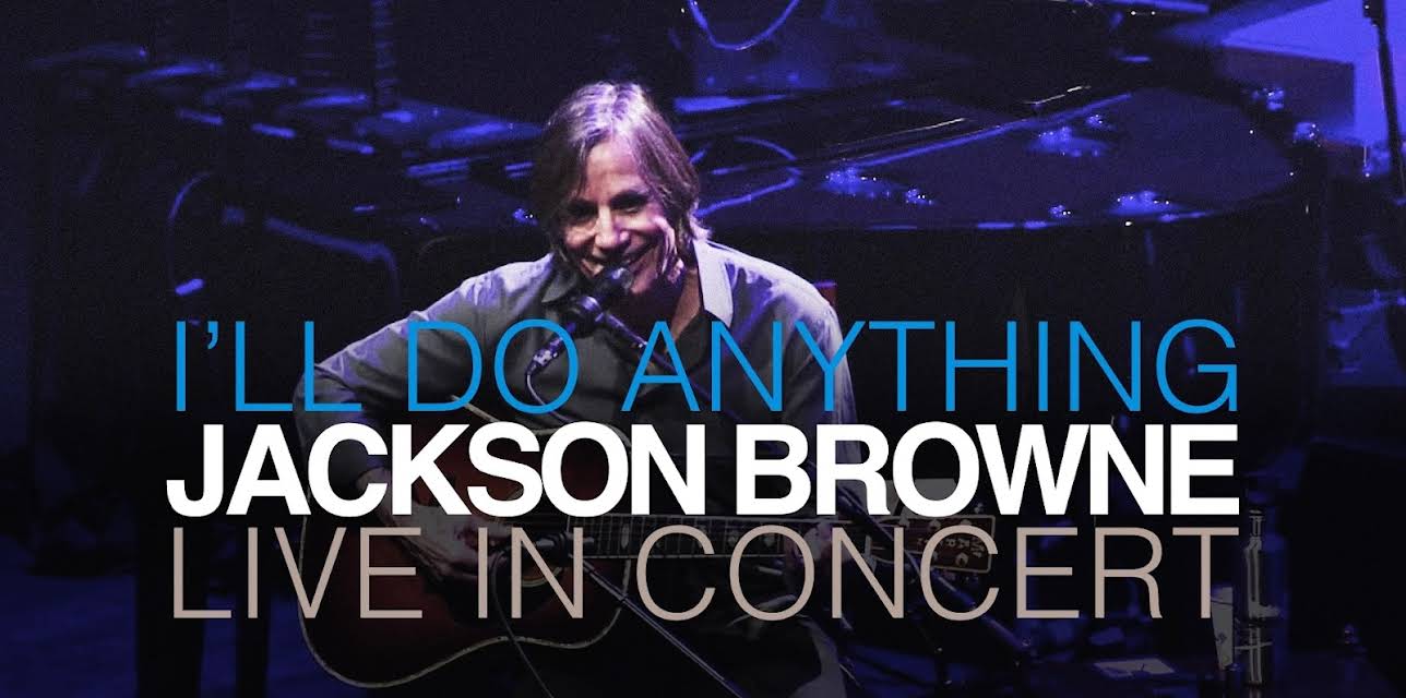 Jackson Browne - I’ll Do Anything: Live in Concert (2013)