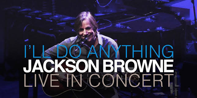 Jackson Browne - I’ll Do Anything: Live in Concert (2013)