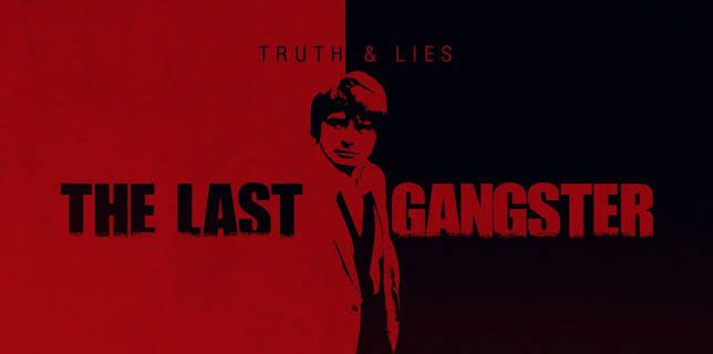 Truth and Lies: The Last Gangster