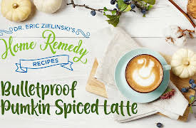 Home Remedy Recipes with Dr. Eric Zielinski: Bulletproof Pumpkin Spiced Latte