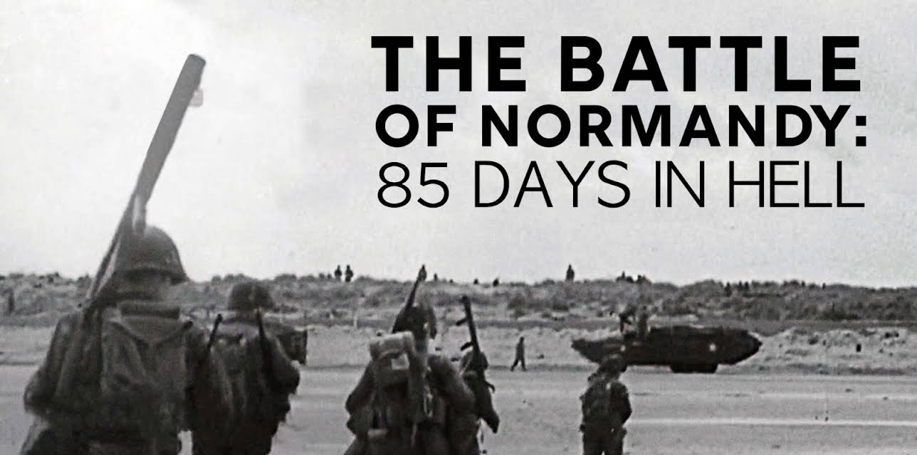 The Battle of Normandy: 85 Days in Hell (2019)