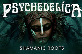 Psychedelica: Shamanic Roots