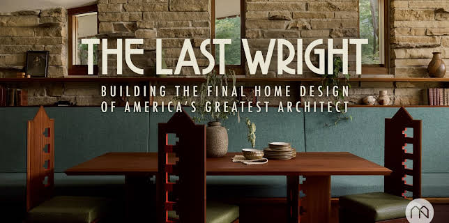The Last Wright: Building the Final Home Design of America's Greatest Architect