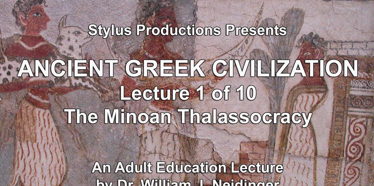 Ancient Greek Civilization Lecture 1 of 10 The Minoan Thalassocracy.